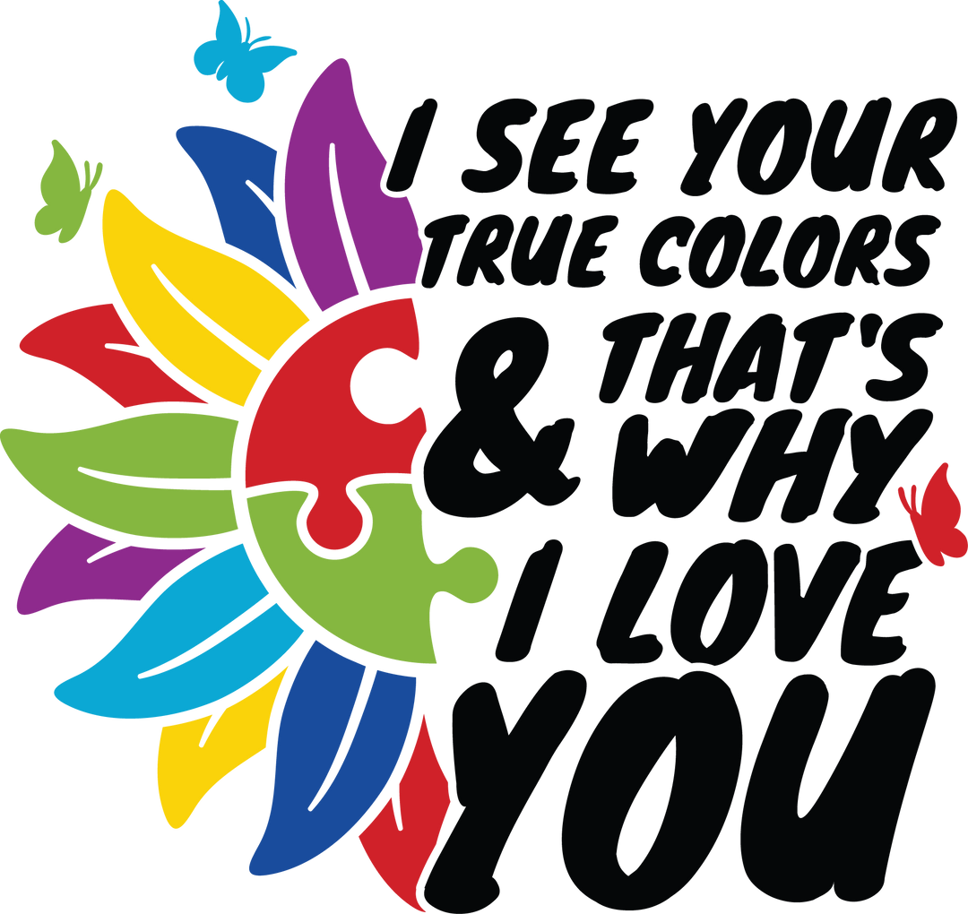 I See Your True Colors & That's Why I Love You Autism Awareness Design - DTF heat transfer - Transfer Kingdom