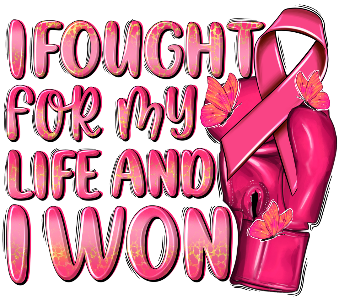 I Fought For My Life And I Won Cancer Support Design - DTF heat transfer - Transfer Kingdom