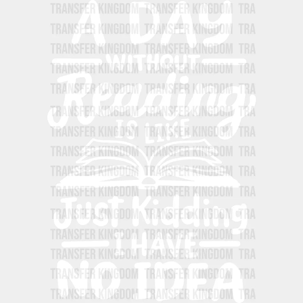 A Day Without Reading - Dtf Heat Transfer Unisex S & M (10’’) / Light Color Design See Imaging