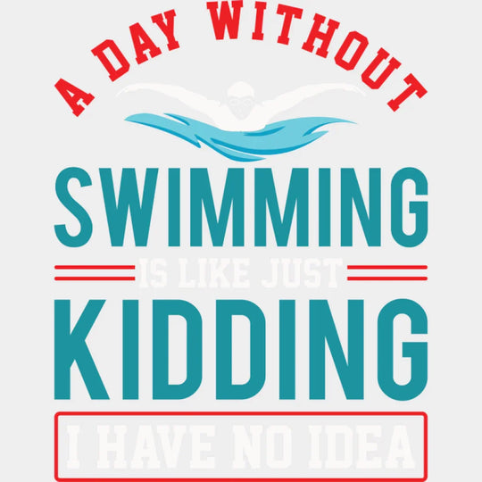 A Day Without Swimming - Swimming DTF Transfer Adult Unisex - S & M (10’’) / Light Color Design (See Imaging)