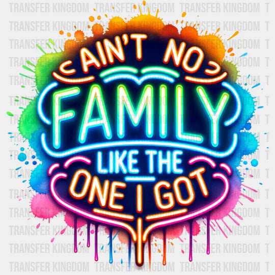 Ain’t No Family Like The One I Got Colorful Neon - Family DTF Transfer