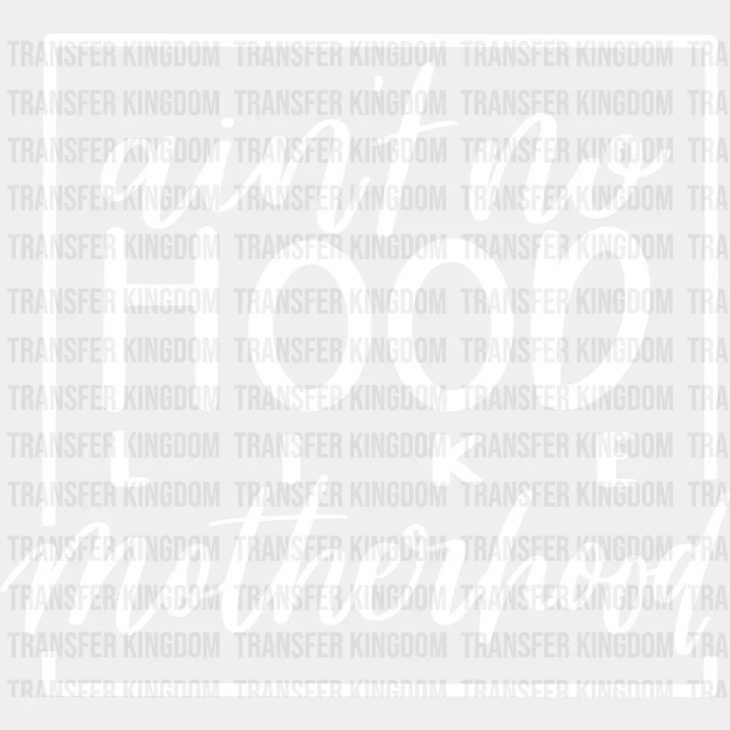 Ain’t No Hood Like Motherhood - Mothers Day Mom Life Strong Mama Design Dtf Heat Transfer Unisex