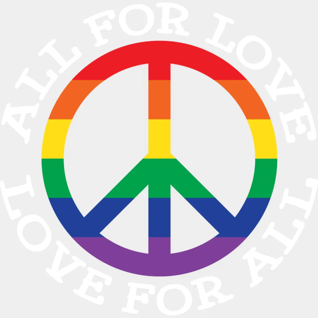 All For Love Love For All Peace Symbol - Gay DTF Transfer Adult Unisex - S & M (10’’) / Light Color Design (See Imaging)