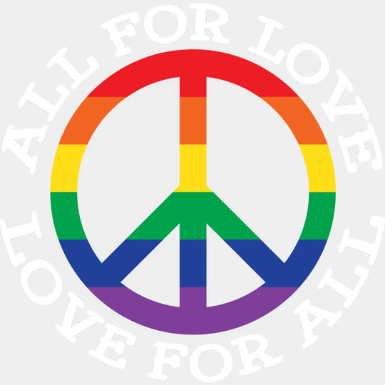 All For Love Love For All Peace Symbol - Gay DTF Transfer Adult Unisex - S & M (10’’) / Light Color Design (See Imaging)