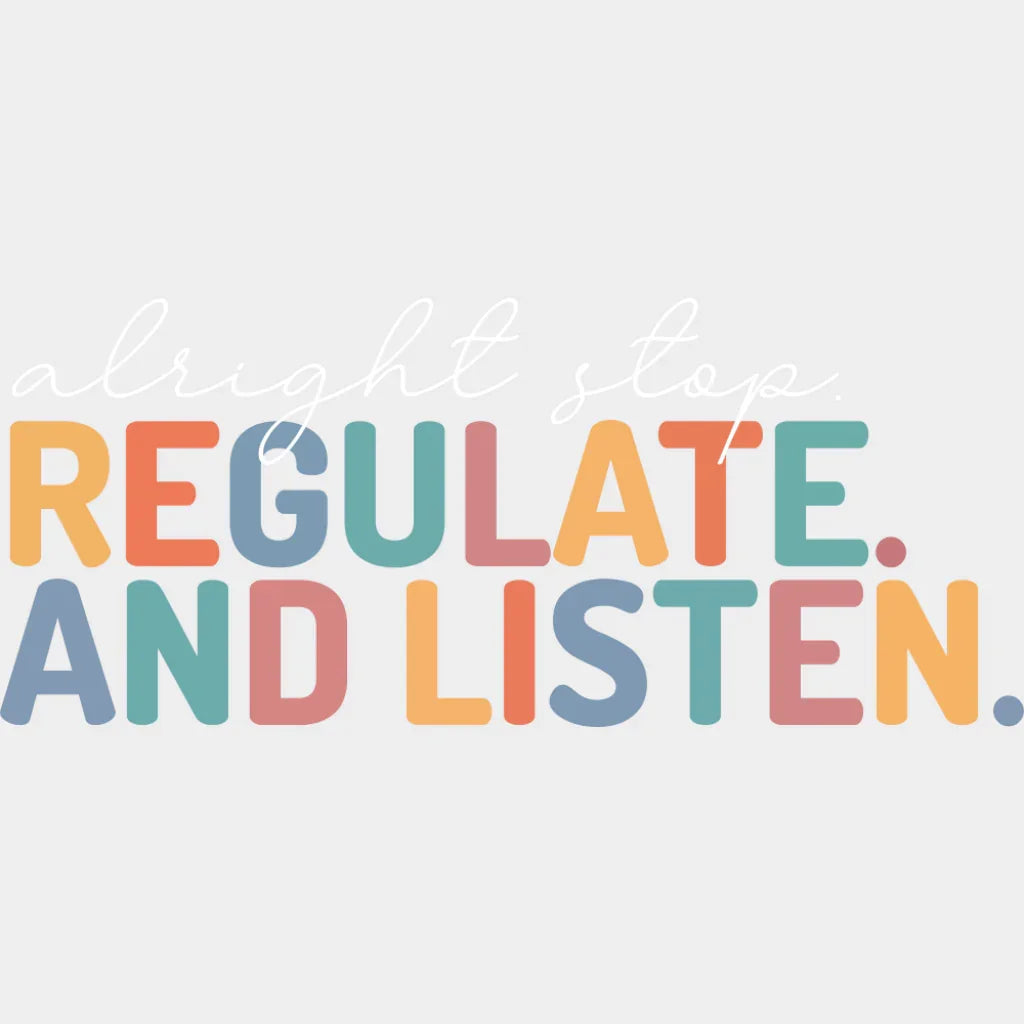 Alright Stop Regulate And Listen - Teachers DTF Transfer Adult Unisex - S & M (10’’) / Light Color Design (See Imaging)
