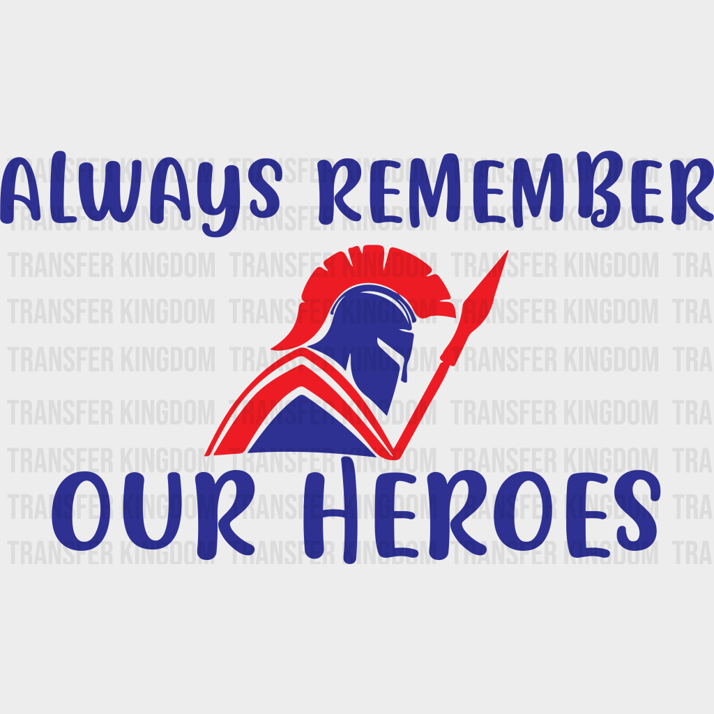 Always Remember Our Heroes - Memorial Day DTF Transfer - Transfer Kingdom