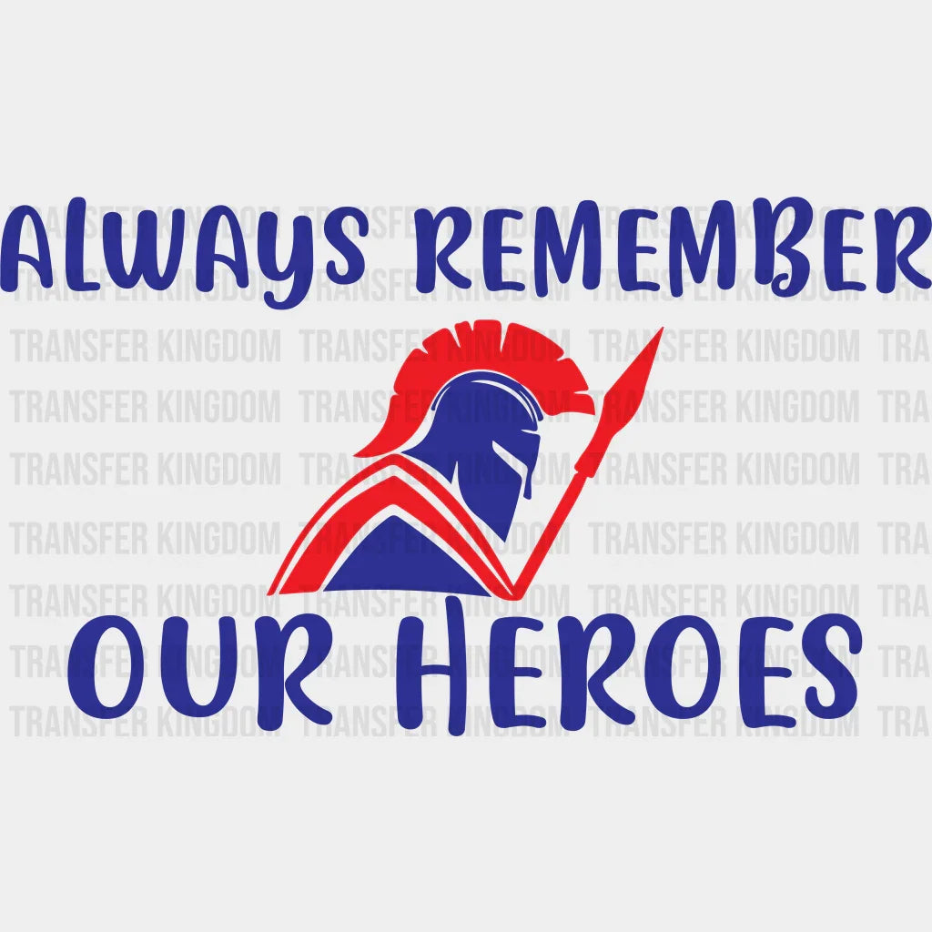 Always Remember Our Heroes - Memorial Day DTF Transfer - Transfer Kingdom
