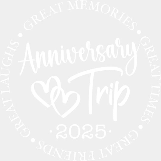 Anniversary Trip 2025 - Anniversary DTF Transfer Unisex - S & M (10’’) Light Color Design (See imaging)