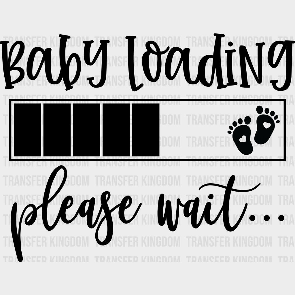 Baby Loading Please Wait Pregnancy Design - Dtf Heat Transfer