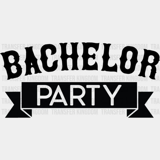 Bachelor Party Banner B&W Design - Bachelor DTF Transfer Unisex - S & M (10’’) Dark Color Design (See imaging)