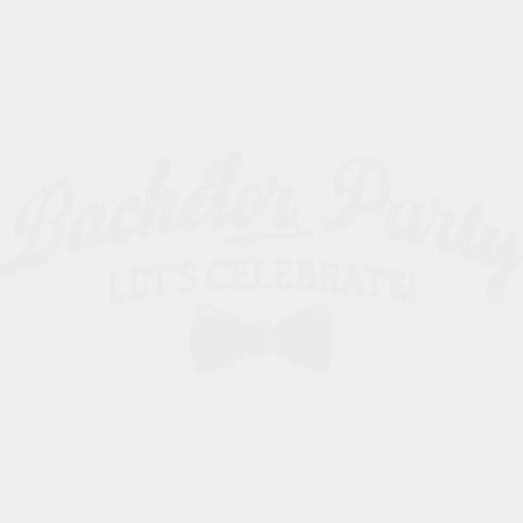 Bachelor Party Let’s Celebrate B&W Design - Bachelor DTF Transfer Unisex - S & M (10’’) Light Color Design (See imaging)