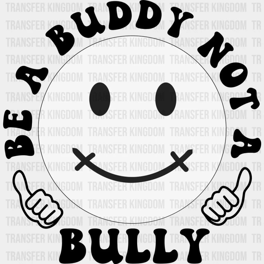 Be A Buddy Not Bully - Anti Bullying Dtf Heat Transfer