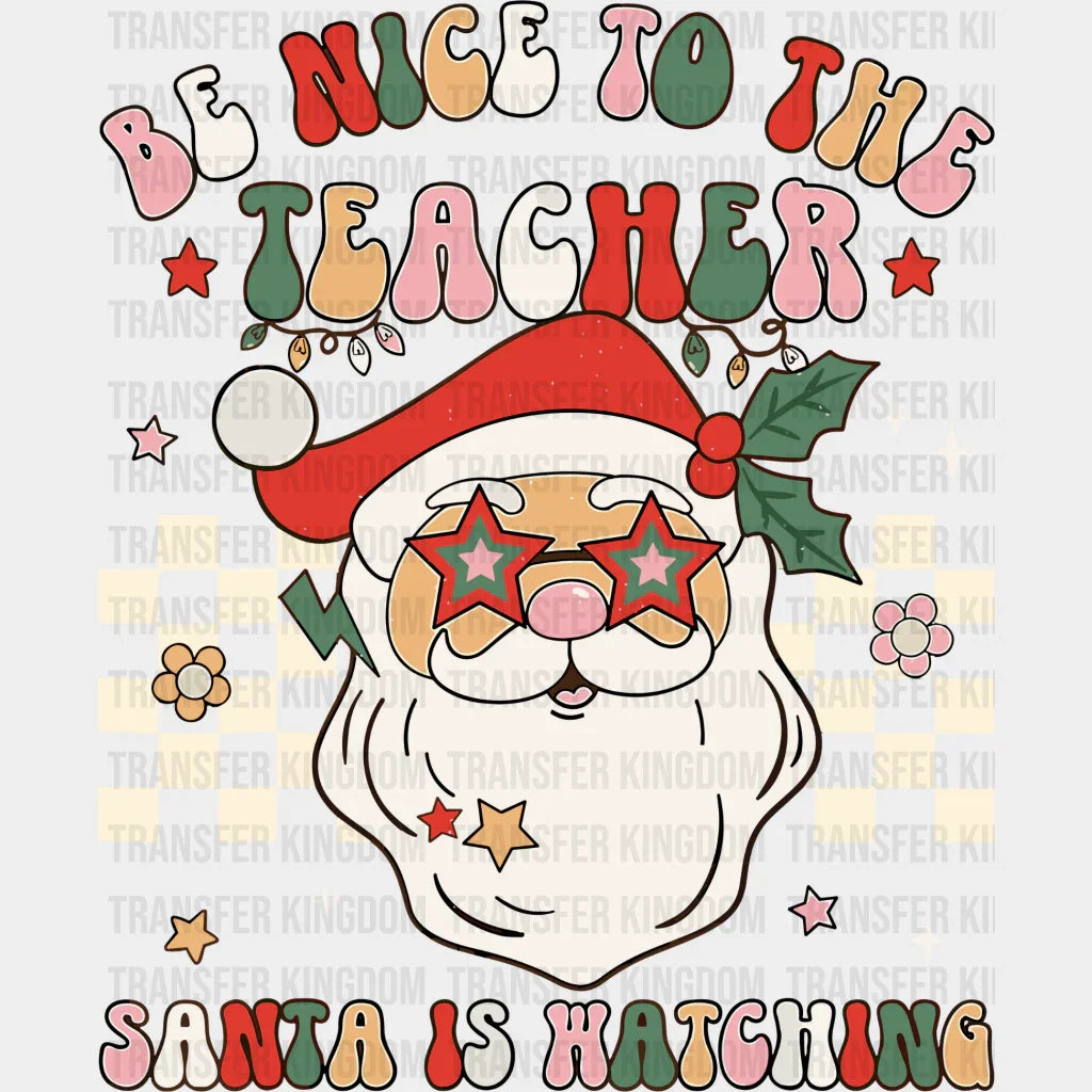 Be Nice To The Teacher Santa Christmas Design - Dtf Heat Transfer