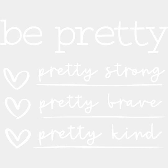 Be Pretty Strong Brave Kind - Inspirational Motivational Design Dtf Heat Transfer