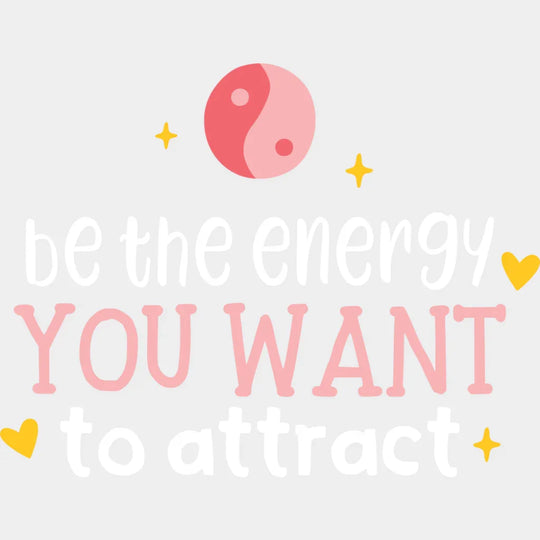 Be The Energy You Want To Attract - Yoga DTF Transfer Adult Unisex - S & M (10’’) / Light Color Design (See Imaging)