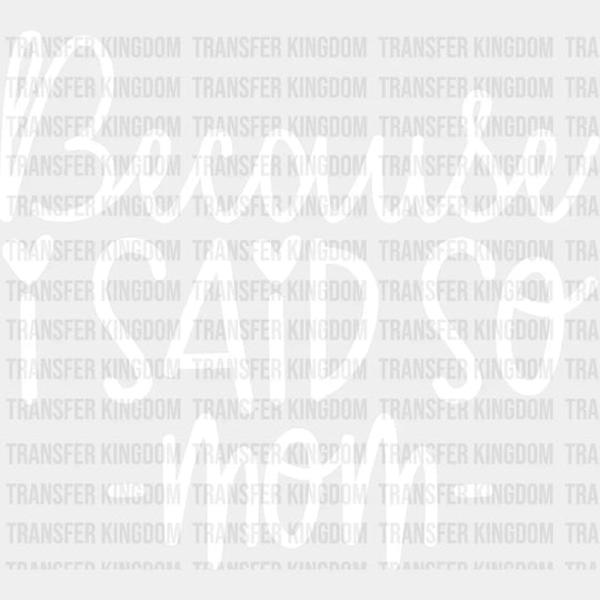 Because I Said So Mom - Mothers Day Momlife Design Dtf Heat Transfer Unisex S & M (10’) / Light