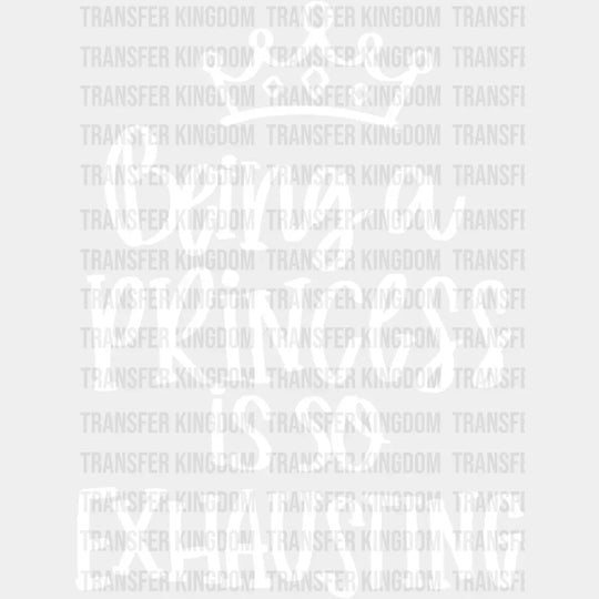 Being A Princess Is So Exhausting - Birthday Girl Baby Girl Gift Youth Design Dtf Heat Transfer