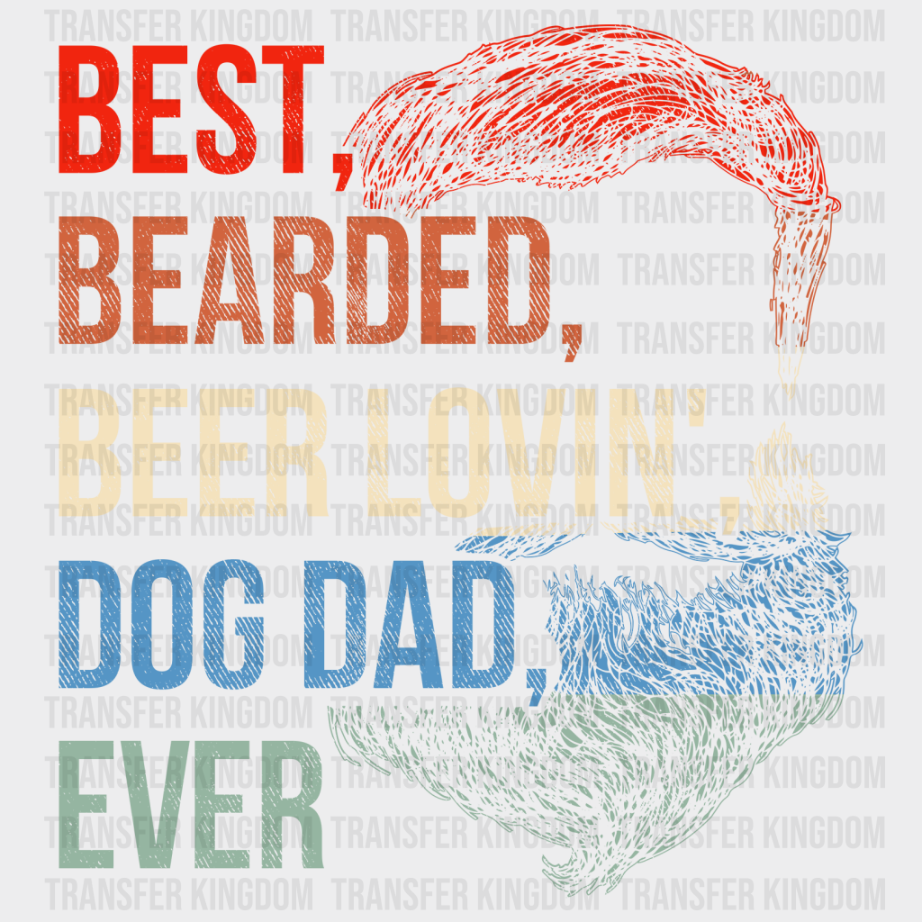 Best, Bearded, Beer Lovin', Dog Dad, Ever Design - DTF heat transfer - Transfer Kingdom