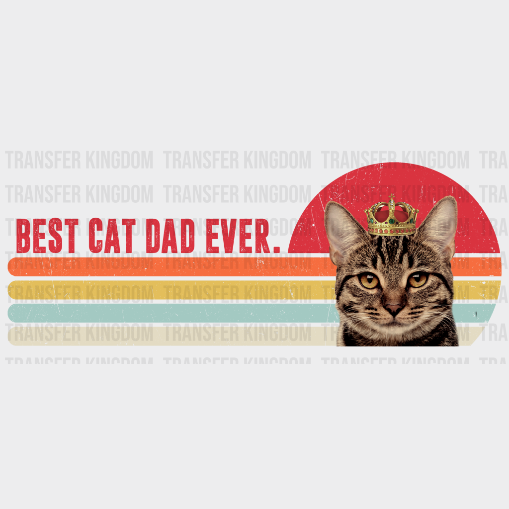 Best Cat Dad Ever Design - DTF heat transfer - Transfer Kingdom