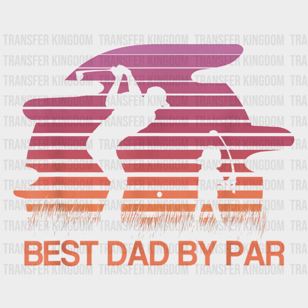 Best Dad By Par Golf Lover Design - DTF heat transfer - Transfer Kingdom
