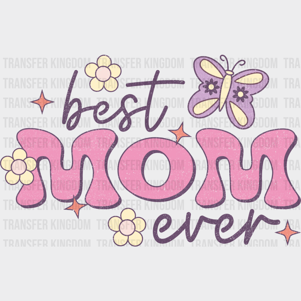 Best Mom Ever - Mothers Day - DTF Transfer - Transfer Kingdom