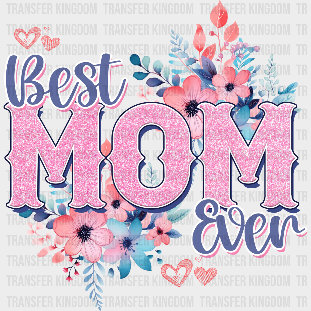 Best Mom Ever - Mothers Day - DTF Transfer - Transfer Kingdom