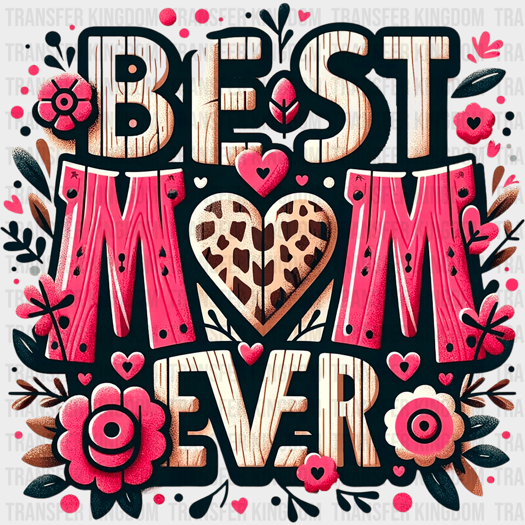Best Mom Ever - Mothers Day - DTF Transfer - Transfer Kingdom