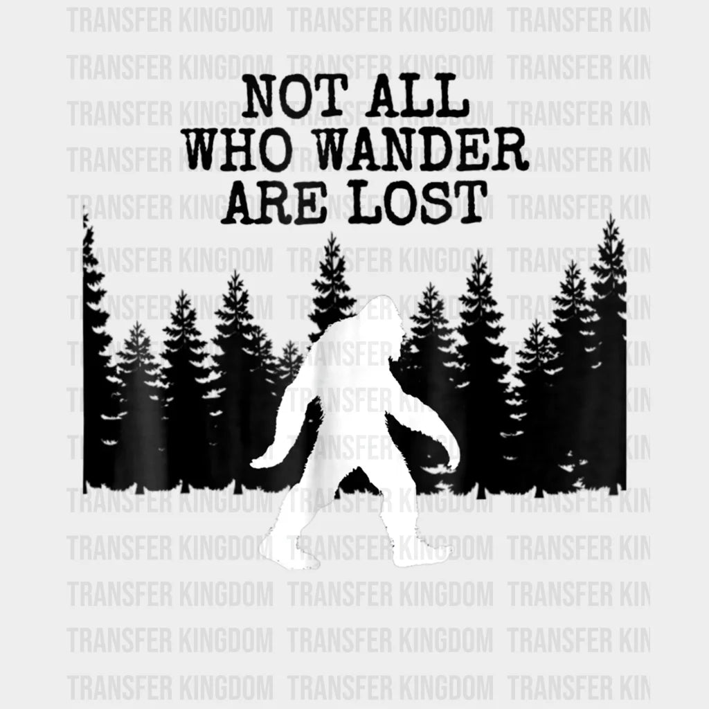 Big Foot Not All Who Wander Are Lost Design - Dtf Heat Transfer
