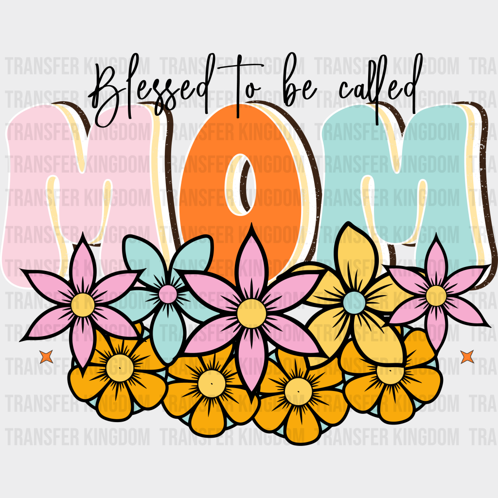 Blessed To Be Called Mom - Mothers Day - Funny Mom - Design - DTF heat transfer - Transfer Kingdom