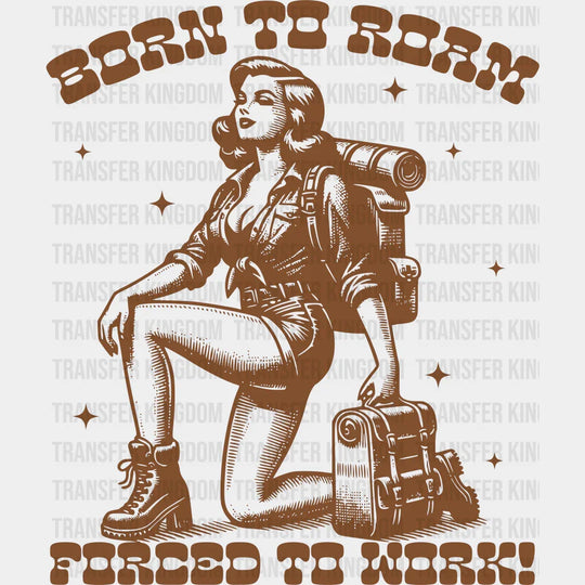 Born To Roam Forced Work Lady Design - Hiking Dtf Heat Transfer Unisex S & M (10’) / Brown Color