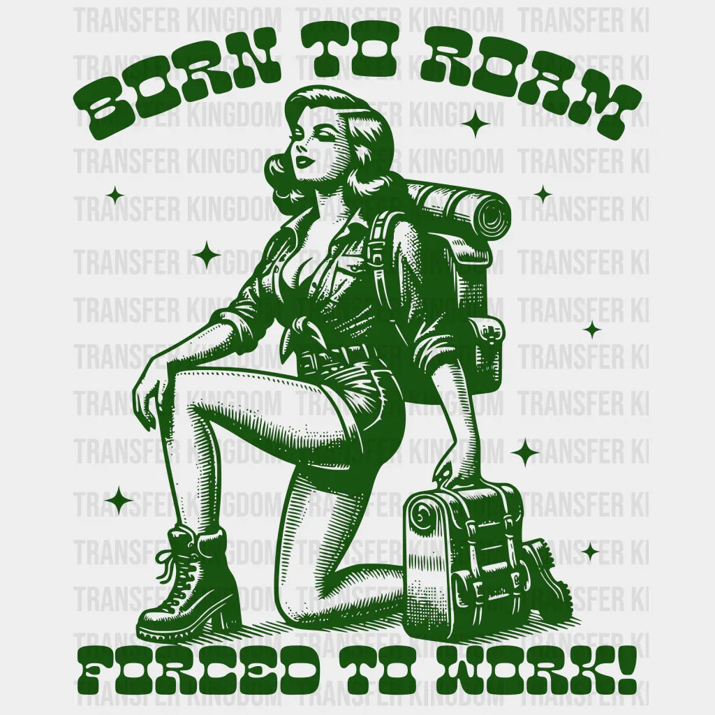 Born To Roam Forced Work Lady Design - Hiking Dtf Heat Transfer Unisex S & M (10’) / Green Color