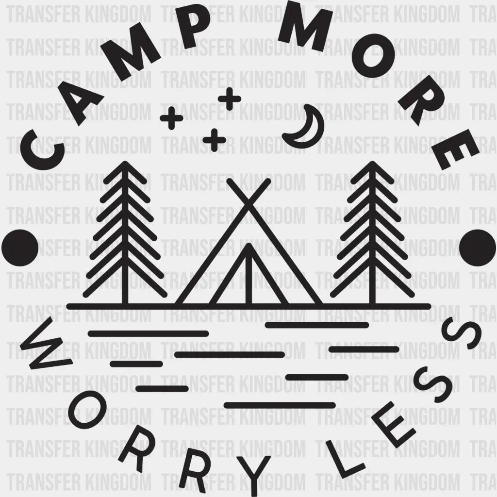 Camp More Worry Less - Camping Campfire Design Dtf Heat Transfer