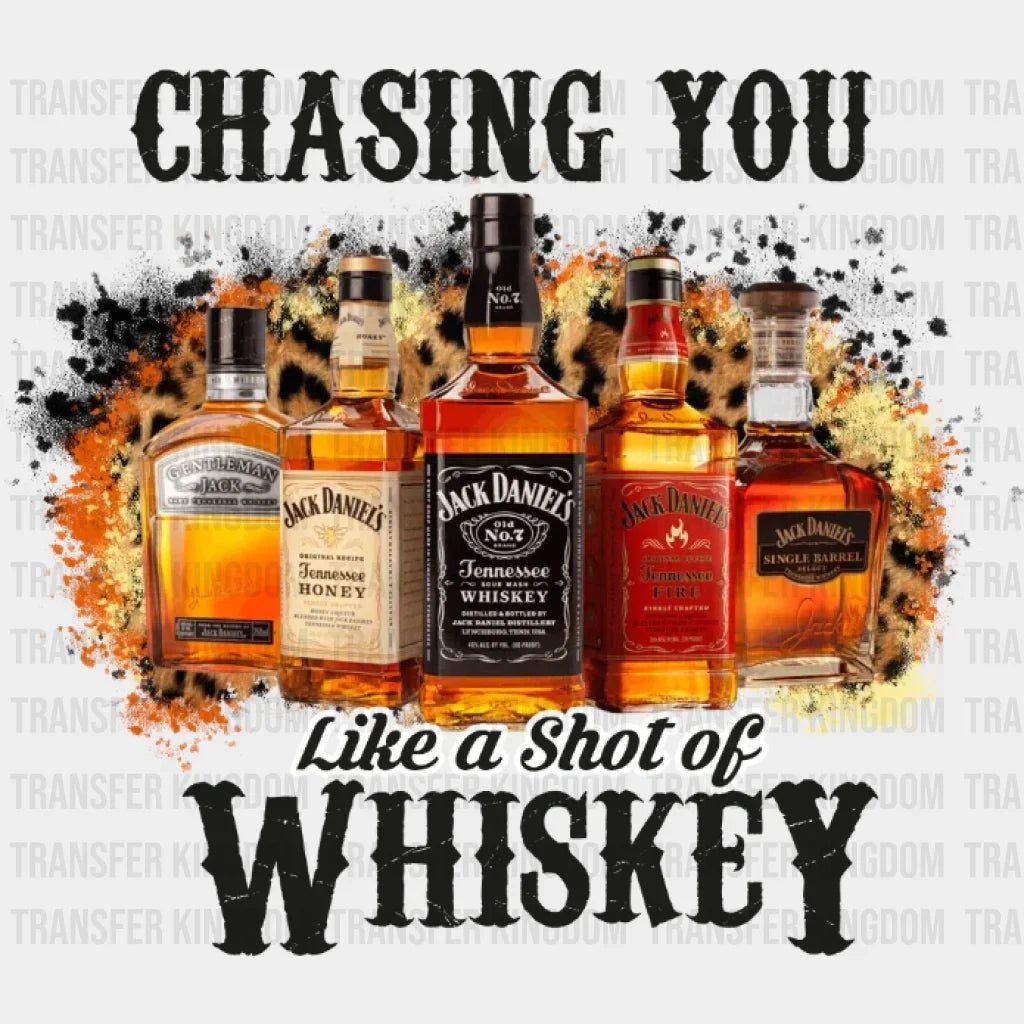 Chasing You Like A Shot Of Whiskey Dtf Transfer