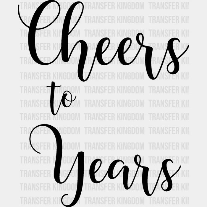 Cheers To Years - Anniversary DTF heat transfer