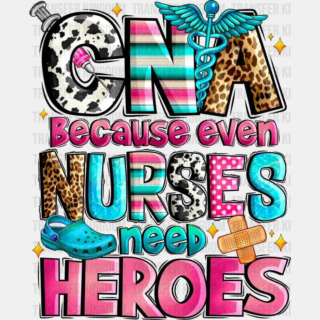 Cna Because Even Nurses Need Heroes Design - Dtf Heat Transfer