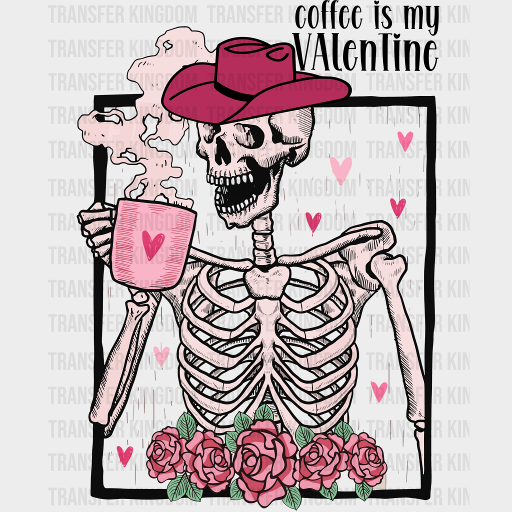 Coffee Is My Valentine Valentines Day Design - Dtf Heat Transfer