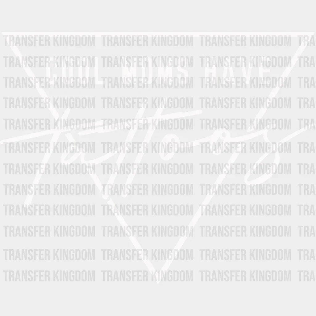 Cool Moms Have Tattoos - Mom Mothers Day Funny Design Dtf Heat Transfer Unisex S & M (10’) /