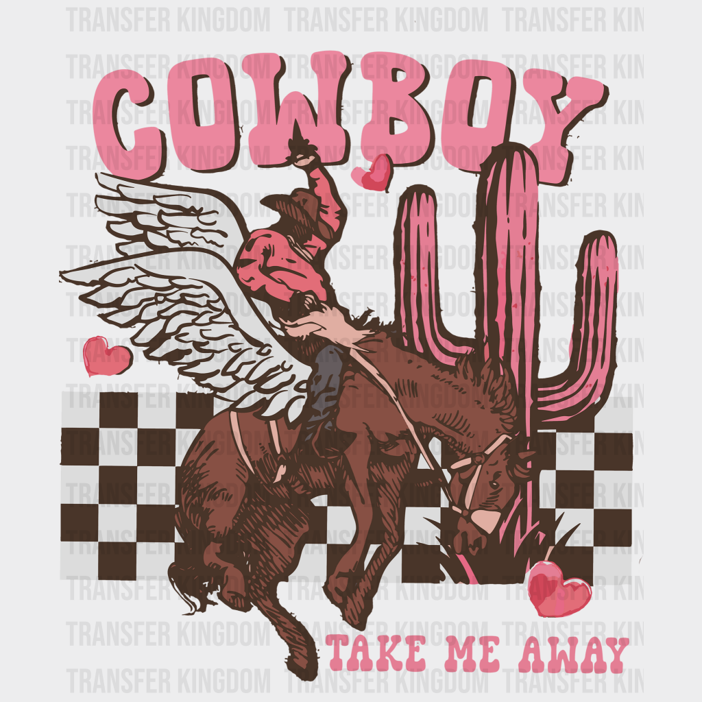 Cowboy Take Me Away Valentines Day Design - Dtf Heat Transfer