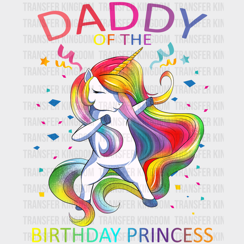 Daddy Of The Birthday Princess Unicorn Design - DTF heat transfer - Transfer Kingdom