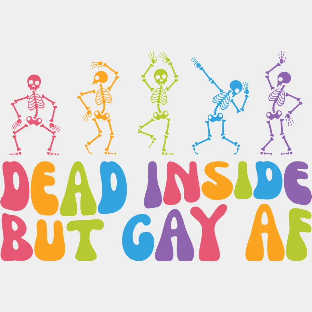 Dead Inside But Gay AF - Gay DTF Transfer Adult Unisex - S & M (10’’) / Light Color Design (See Imaging)