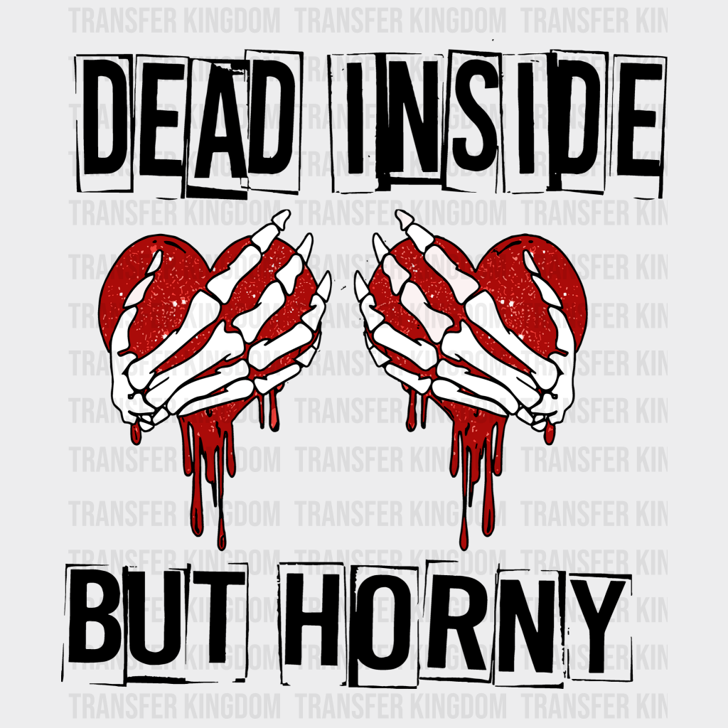 Dead Inside But Horny Valentines Day Design - Dtf Heat Transfer