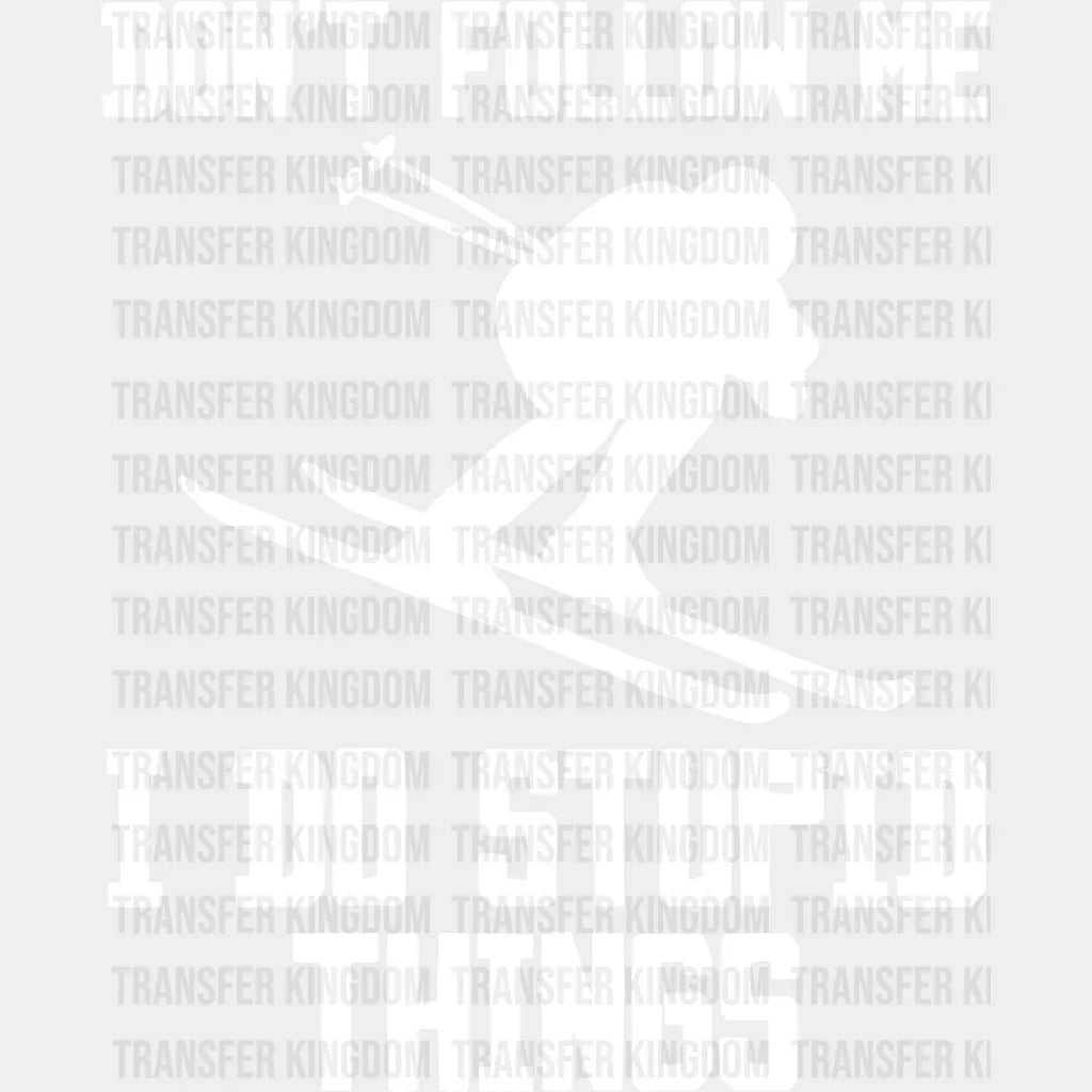 Don’t Follow Me I Do Stupid Things - Skiing Dtf Heat Transfer Unisex S & M (10’’) / Light