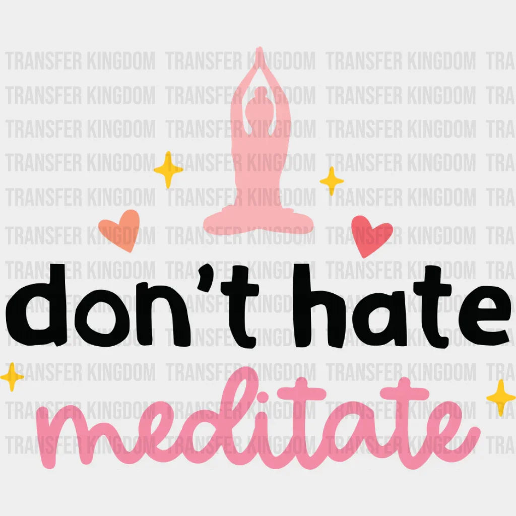 Don’t Hate Meditate - Yoga DTF Transfer Adult Unisex - S & M (10’’) / Dark Color Design (See Imaging)