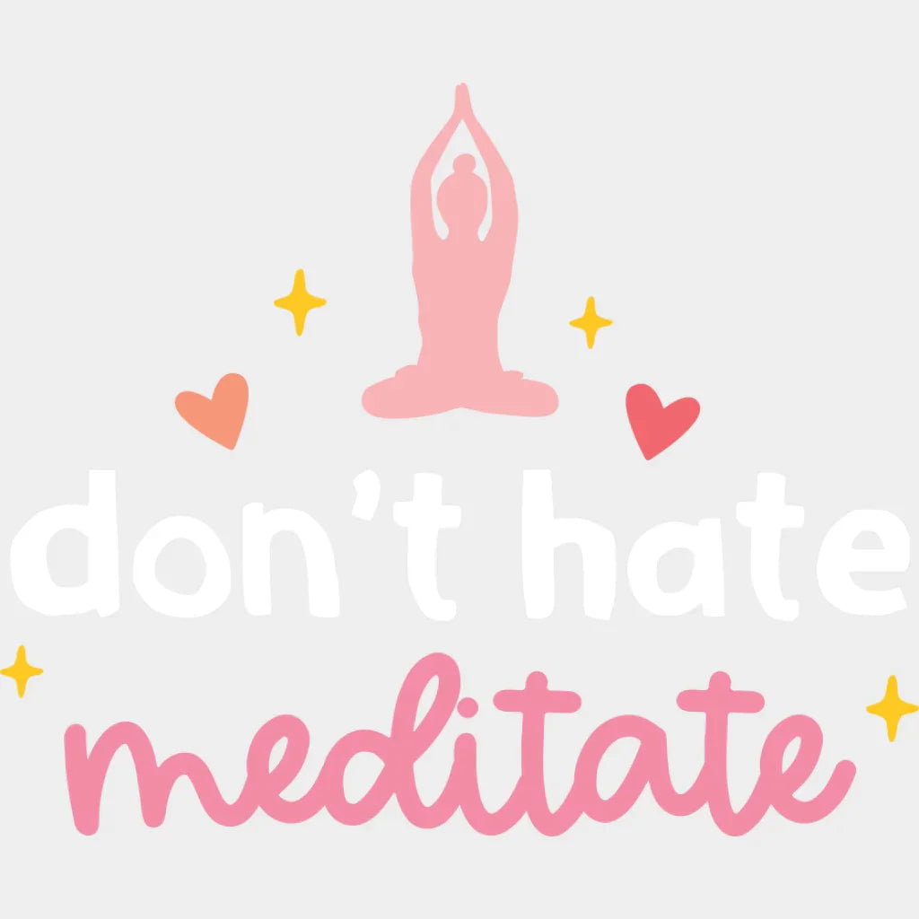 Don’t Hate Meditate - Yoga DTF Transfer Adult Unisex - S & M (10’’) / Light Color Design (See Imaging)