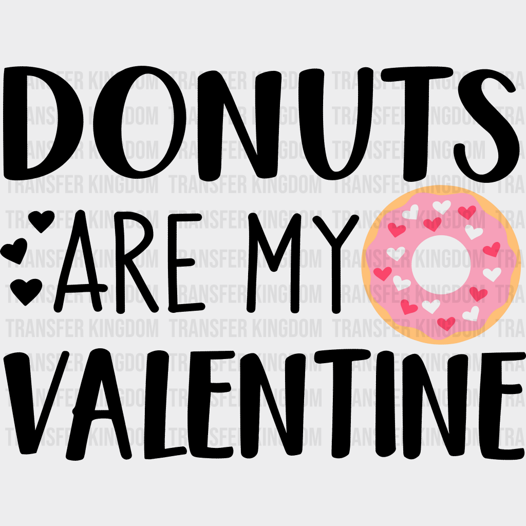 Donuts Are My Valentine Valentines Day Design - Dtf Heat Transfer