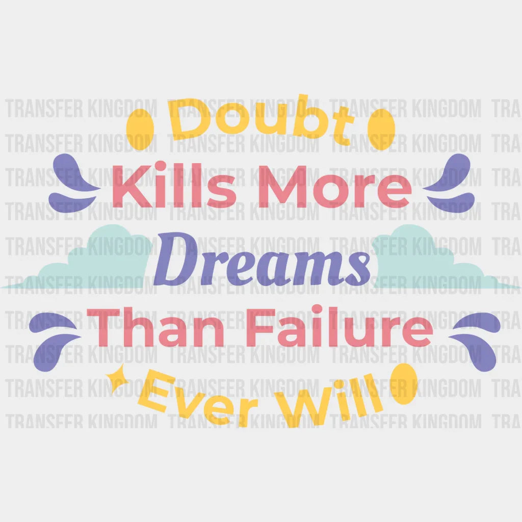 Doubt Kills More Dreams Than Failure Ever Will - Quotes Dtf Transfer