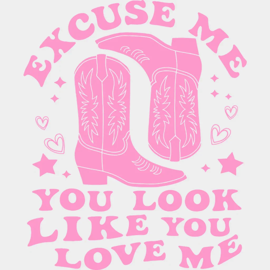 Excuse Me You Look Like You Love Me - Cowgirl DTF Transfer Adult Unisex - S & M (10’’) / Pink Color Design (See Imaging)
