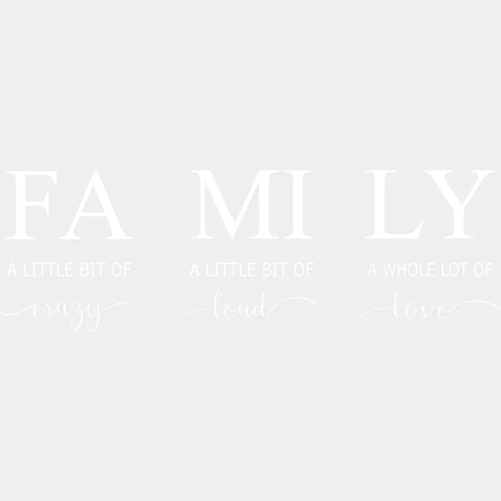 Family A Little Bit Of Crazy Loud Whole Lot Love - Group Design Dtf Heat Transfer Unisex S & M ( 10