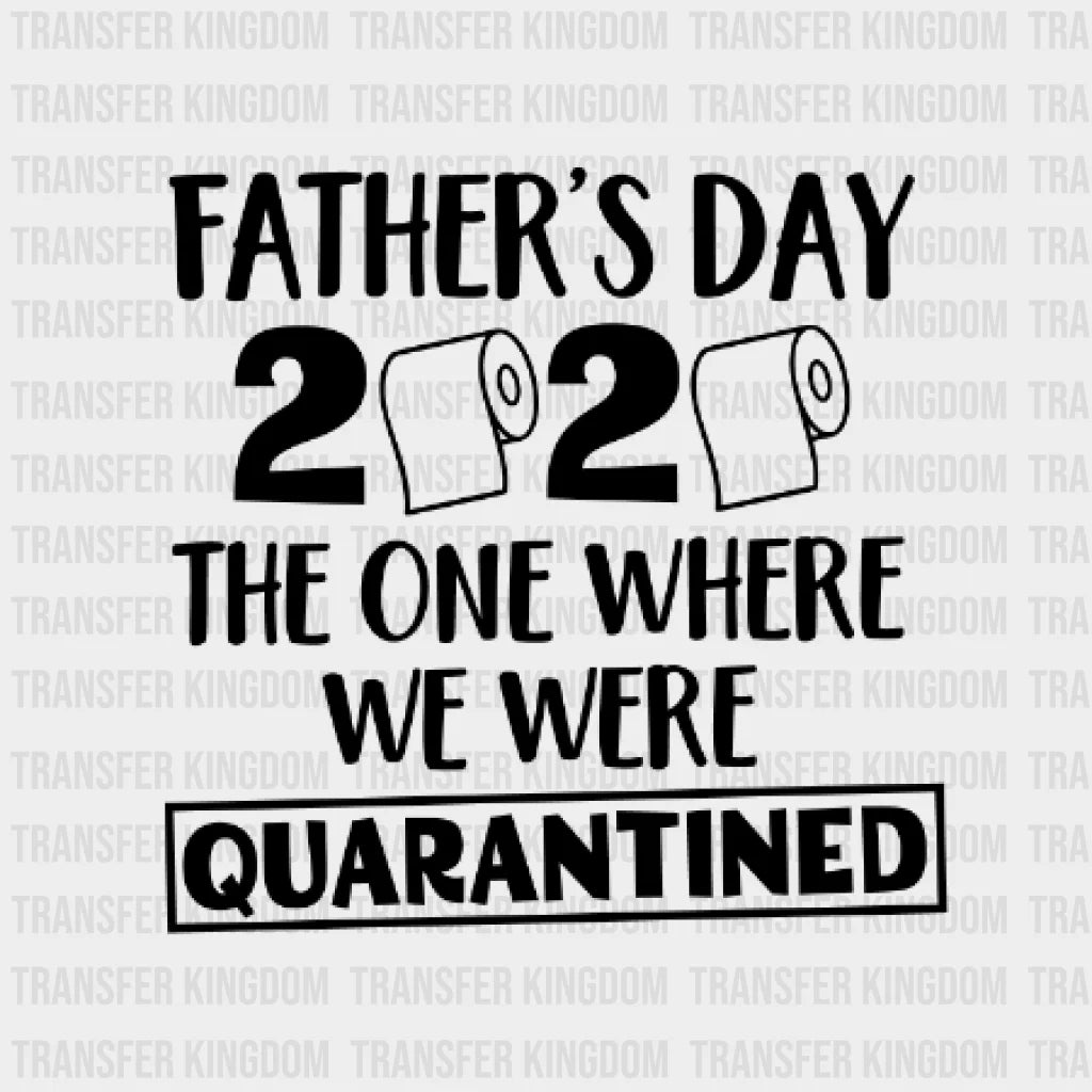 Fathers Day 2020 The One Where We Were Quarantined Design - Dtf Heat Transfer