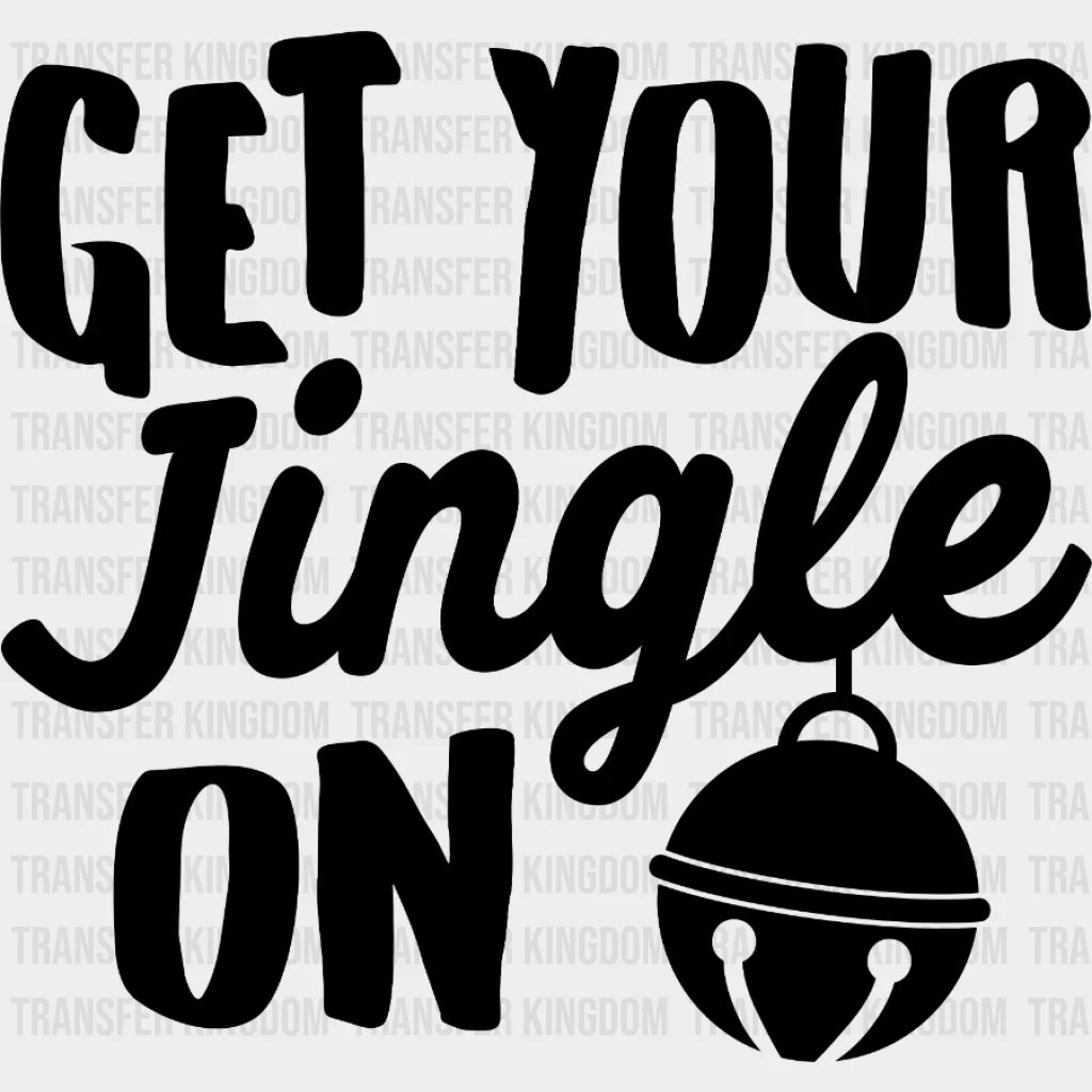 Get Your Jingle On Christmas Design - Dtf Heat Transfer